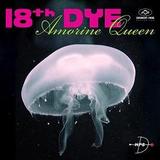 18th Dye - Amorine Queen