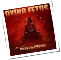 Dying Fetus - Reign Supreme