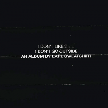 Earl Sweatshirt - I Don't Like Shit, I Don't Go Outside Artwork