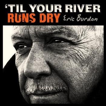 Eric Burdon - 'Til Your River Runs Dry