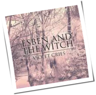 Esben And The Witch - Violet Cries