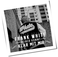 Frank White - Keiner Kommt Klar Mit Mir