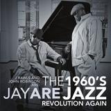 J.Rawls & John Robinson Are Jay ARE - The 1960's Jazz Revolution Again