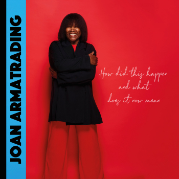 Joan Armatrading - How Did This Happen And What Does It Now Mean