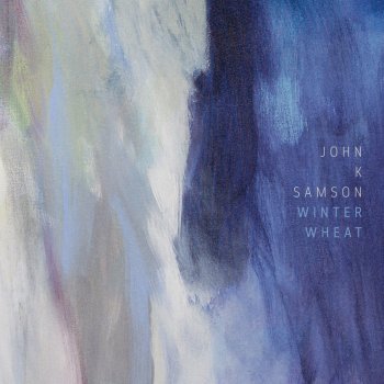 John K Samson - Winter Wheat