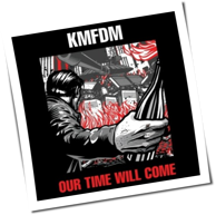 KMFDM - Our Time Will Come