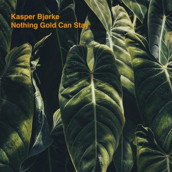 Kasper Bjørke - Nothing Gold Can Stay