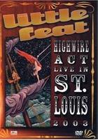 Little Feat - Highwire Act - Live In St. Louis 2003