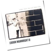 Loudon Wainwright III - Older Than My Old Man Now