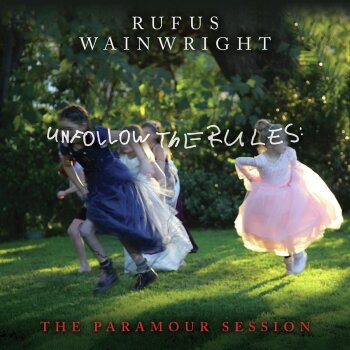 Rufus Wainwright - Unfollow The Rules - The Paramour Session