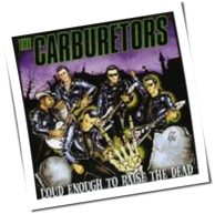 The Carburetors - Loud Enough To Raise The Dead