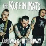 The Koffin Kats - Our Way & The Highway