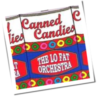 The Lo Fat Orchestra - Canned Candies