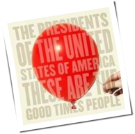 The Presidents Of The United States Of America - These Are The Good Times People