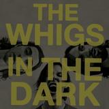 The Whigs - In The Dark Artwork