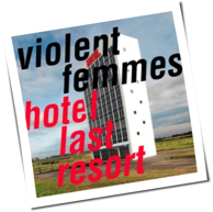 Violent Femmes - Hotel Last Resort
