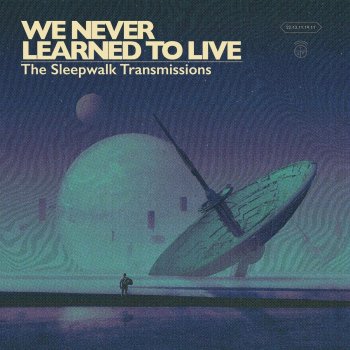 We Never Learned To Live - The Sleepwalk Transmissions Artwork