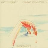 Bonnie 'Prince' Billy & Matt Sweeney - Superwolf