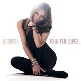 Jennifer Lopez - Rebirth