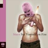 Stars - Set Yourself On Fire
