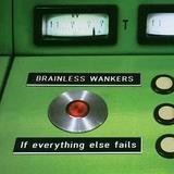 Brainless Wankers - If Everything Else Fails