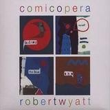 Robert Wyatt - Comicopera