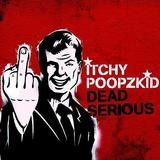 Itchy Poopzkid - Dead Serious