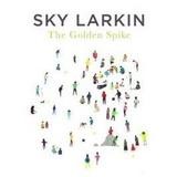 Sky Larkin - The Golden Spike