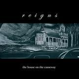 Reigns - The House On The Causeway