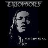 Ektomorf - What Doesn't Kill Me ...