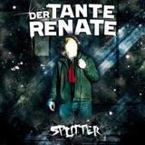 Der Tante Renate - Splitter