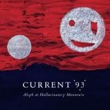 Current 93 - Aleph At Hallucinatory Mountain