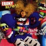Ebony Bones! - Bone Of My Bones