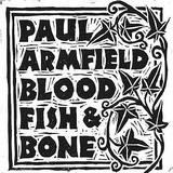 Paul Armfield - Blood, Fish & Bone