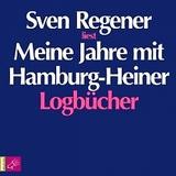 Sven Regener - Meine Jahre mit Hamburg-Heiner: Logbücher