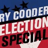 Ry Cooder - Election Special