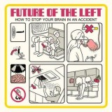 Future Of The Left - How To Stop Your Brain In An Accident