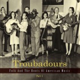 Various Artists - Troubadours - Folk And The Roots Of American Music 1-4