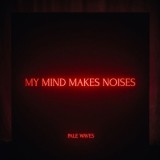 Pale Waves - My Mind Makes Noises