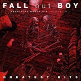 Fall Out Boy - Believers Never Die Volume Two