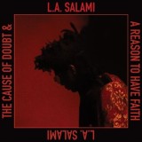 L.A. Salami - The Cause Of Doubt & A Reason To Have Faith