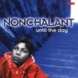 Nonchalant - Until The Day