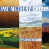 Pat Metheny Group - Speaking Of Now