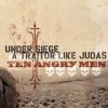 Under Siege/A Traitor Like Judas - Ten Angry Men: Album-Cover