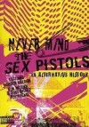 The Sex Pistols - Never Mind The Sex Pistols - An Alternative History: Album-Cover