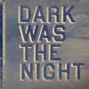 Various Artists - Dark Was The Night: Album-Cover