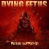 Dying Fetus - Reign Supreme: Album-Cover