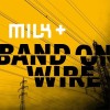Milk+ - Band On Wire: Album-Cover