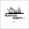 Planting Robots - Roots