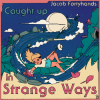 Jacob Fortyhands - Caught Up In Strange Ways: Album-Cover